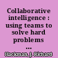 Collaborative intelligence : using teams to solve hard problems : lessons from and for intelligence professionals /