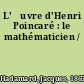 L'œuvre d'Henri Poincaré : le mathématicien /