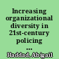 Increasing organizational diversity in 21st-century policing : lessons from the U.S. military /