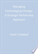 Managing technological change : a strategic partnership approach /