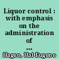 Liquor control : with emphasis on the administration of the Colorado license system /