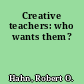 Creative teachers: who wants them?