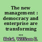 The new management : democracy and enterprise are transforming organizations /