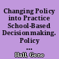 Changing Policy into Practice School-Based Decisionmaking. Policy Issues /