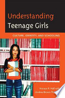 Understanding teenage girls : culture, identity, and schooling /