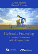 Hydraulic fracturing : a guide to environmental and real property issues /