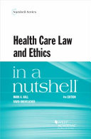 Health care law and ethics in a nutshell /