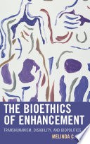 The bioethics of enhancement : transhumanism, disability, and biopolitics /