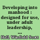 Developing into manhood : designed for use, under adult leadership, with youths from fifteen to eighteen years of age /
