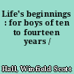 Life's beginnings : for boys of ten to fourteen years /