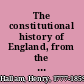 The constitutional history of England, from the accession of Henry VII. to the death of George II.;