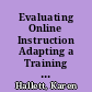 Evaluating Online Instruction Adapting a Training Model to E-Learning in Higher Education /