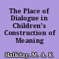 The Place of Dialogue in Children's Construction of Meaning