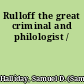 Rulloff the great criminal and philologist /