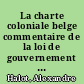 La charte coloniale belge commentaire de la loi de gouvernement du Congo belge : éclairé par les discussions parlementaires et la comparaison des législations étrangères /