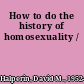 How to do the history of homosexuality /