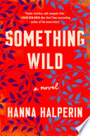 Something wild : a novel /