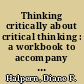 Thinking critically about critical thinking : a workbook to accompany Halpern's thought & knowledge.