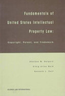 Fundamentals of United States intellectual property law : copyright, patent, and trademark /