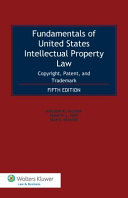 Fundamentals of United States intellectual property law : copyright, patent, trademark /