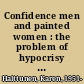 Confidence men and painted women : the problem of hypocrisy in sentimental America, 1830-1870 /