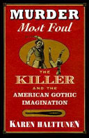 Murder most foul : the killer and the American Gothic imagination /