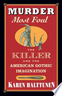 Murder most foul : the killer and the American Gothic imagination /