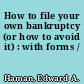 How to file your own bankruptcy (or how to avoid it) : with forms /