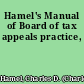 Hamel's Manual of Board of tax appeals practice,