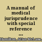 A manual of medical jurisprudence with special reference to diseases and injuries of the nervous system /