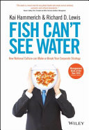 Fish can't see water : how national culture can make or break your corporate strategy /