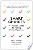 Smart choices : a practical guide to making better decisions /