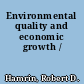 Environmental quality and economic growth /
