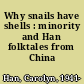 Why snails have shells : minority and Han folktales from China /