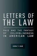 Letters of the law : race and the fantasy of colorblindness in American law /