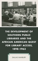 The development of southern public libraries and the African American quest for library access, 1898-1963 /