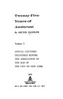 Twenty-five years of antitrust : annual lectures delivered before the Association of the Bar of the City of New York.