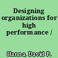 Designing organizations for high performance /