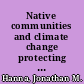 Native communities and climate change protecting tribal resources as part of national climate policy : executive summary /