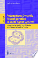 Autonomous dynamic reconfiguration in multi-agent systems : improving the quality and efficiency of collaborative problem solving /