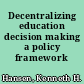 Decentralizing education decision making a policy framework /