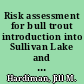 Risk assessment for bull trout introduction into Sullivan Lake and Harvey Creek, northeastern Washington /