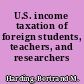 U.S. income taxation of foreign students, teachers, and researchers