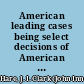 American leading cases being select decisions of American courts, in several departments of law; with especial reference to mercantile law : with notes /