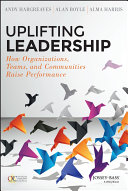 Uplifting leadership : how organizations, teams, and communities raise performance /