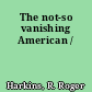 The not-so vanishing American /