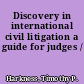 Discovery in international civil litigation a guide for judges /