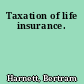 Taxation of life insurance.