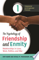 The Psychology of Friendship and Enmity : Relationships in Love, Work, Politics, and War.