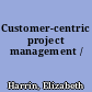 Customer-centric project management /